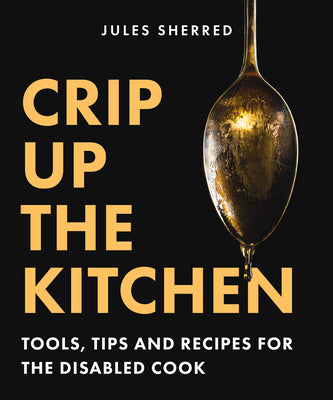 Book cover for Crip Up the Kitchen: Tools, Tips, and Recipes for the Disabled Cook