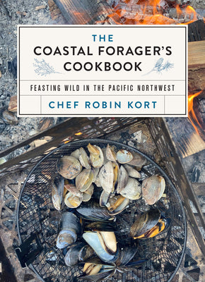 Book cover for The Coastal Forager's Cookbook: Feasting Wild in the Pacific Northwest