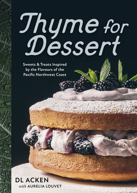 Book cover for Thyme for Dessert: Sweets and Treats Inspired by the Flavours of the Pacific Northwest Coast
