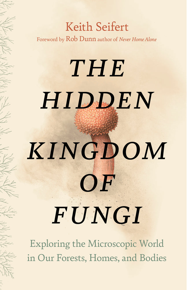 Book cover for The Hidden Kingdom of Fungi: Exploring the Microscopic World in Our Forests, Homes, and Bodies