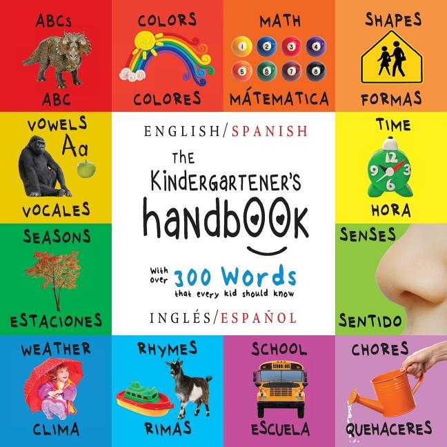 Book cover for The Kindergartener's Handbook: Bilingual (English / Spanish) (Inglés / Español) ABC's, Vowels, Math, Shapes, Colors, Time, Senses, Rhymes, Science, a