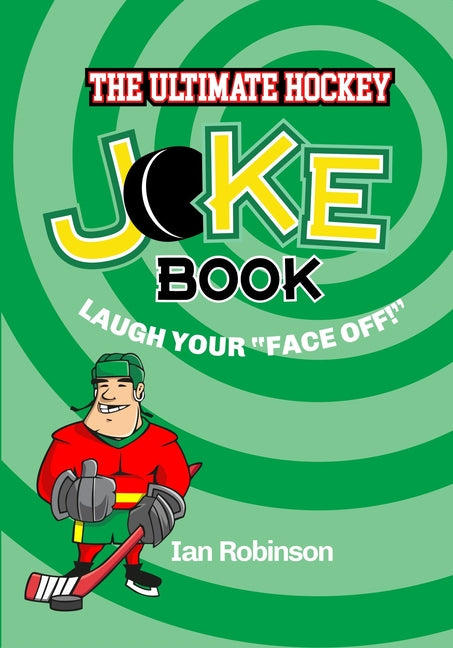 Book cover for The Ultimate Hockey Joke Book: Laugh Your Face Off