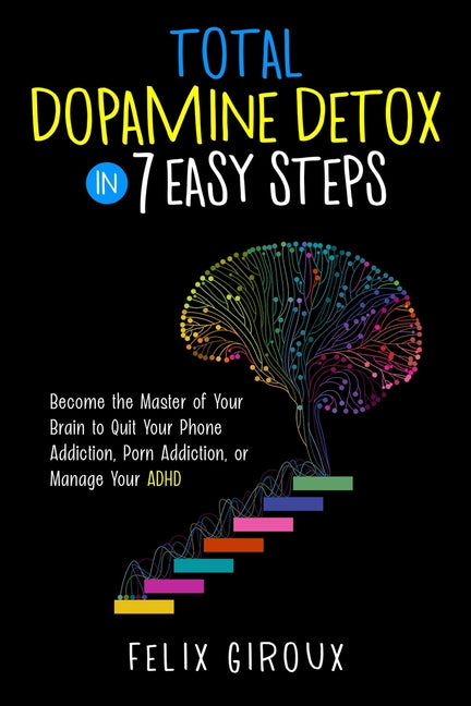 Book cover for Total Dopamine Detox in 7 Easy Steps: Become the Master of Your Brain to Quit Your Phone Addiction, Porn Addiction, or Manage Your ADHD