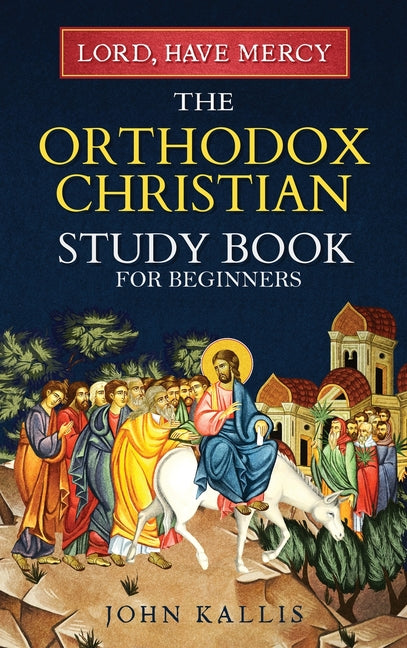 Book cover for Lord, Have Mercy: The Orthodox Christian Study Book for Beginners - Understanding Christianity Through 2000 Years of Holy Tradition