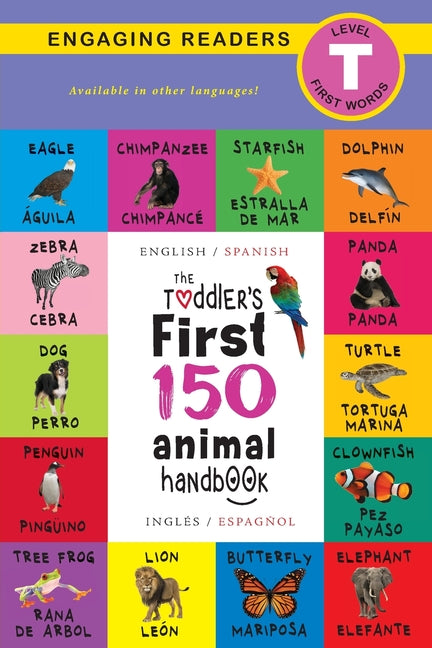 Book cover for The Toddler's First 150 Animal Handbook: Bilingual (English / Spanish) (Inglés / Español): Pets, Aquatic, Forest, Birds, Bugs, Arctic, Tropical, Under