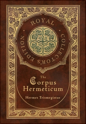 Book cover for The Corpus Hermeticum (Royal Collector's Edition) (Case Laminate Hardcover with Jacket)