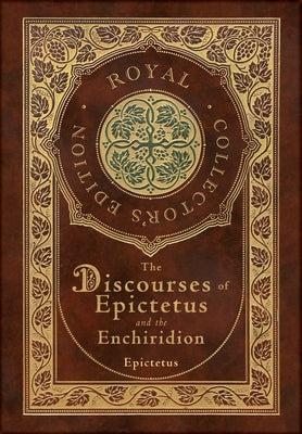 Book cover for The Discourses of Epictetus and the Enchiridion (Royal Collector's Edition) (Case Laminate Hardcover with Jacket)
