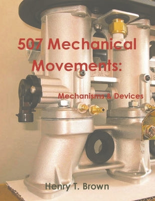 Book cover for 507 Mechanical Movements: Mechanisms and Devices