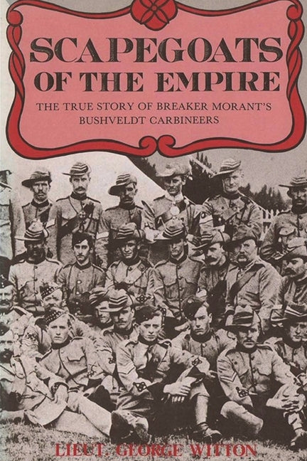 Book cover for Scapegoats of the Empire: The True Story of Breaker Morant's Bushveldt Carbineers