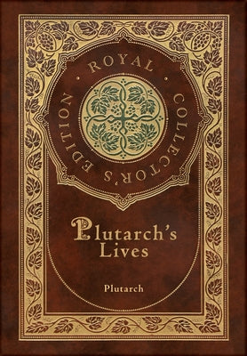 Book cover for Plutarch's Lives, The Complete 48 Biographies (Royal Collector's Edition) (Case Laminate Hardcover with Jacket)
