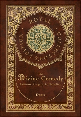 Book cover for The Divine Comedy: Inferno, Purgatorio, Paradiso (Royal Collector's Edition) (Case Laminate Hardcover with Jacket): Inferno, Purgatorio,