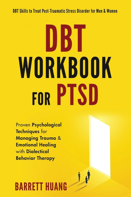 Book cover for DBT Workbook For PTSD: Proven Psychological Techniques for Managing Trauma & Emotional Healing with Dialectical Behavior Therapy DBT Skills to Treat P