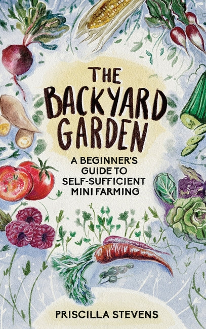 Book cover for Backyard Garden: A Beginner's Guide to Self-Sufficient Mini Farming