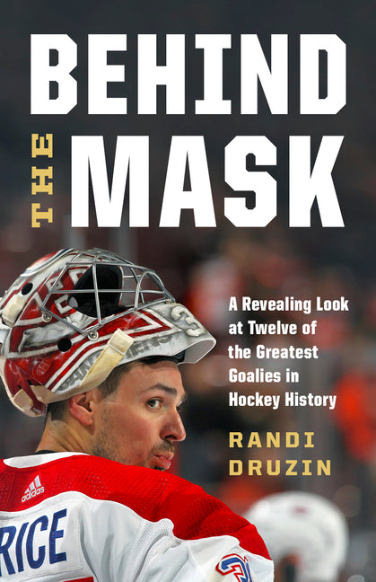 Book cover for Behind the Mask: A Revealing Look at Twelve of the Greatest Goalies in Hockey History