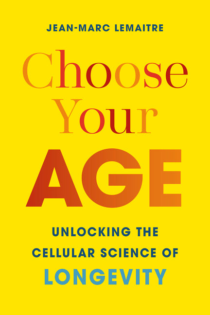 Book cover for Choose Your Age: Unlocking the Cellular Science of Longevity