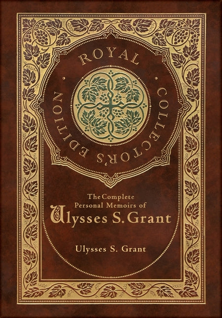 Book cover for Complete Personal Memoirs of Ulysses S. Grant (Royal Collector's Edition) (Case Laminate Hardcover with Jacket)