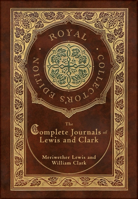 Book cover for Complete Journals of Lewis and Clark (Royal Collector's Edition) (Case Laminate Hardcover with Jacket)