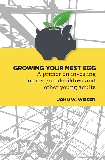 Book cover for Growing Your Nest Egg: A primer on investing for my grandchildren and other young adults