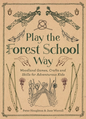 Book cover for Play the Forest School Way: Woodland Games and Crafts for Adventurous Kids
