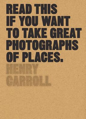 Book cover for Read This If You Want to Take Great Photographs of Places: (Beginners Guide, Landscape Photography, Street Photography)