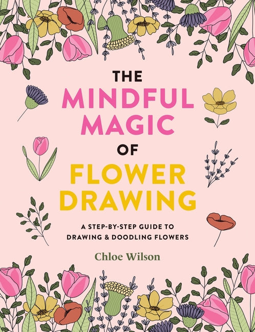 Book cover for Mindful Magic of Flower Drawing: A Step-By-Step Guide to Drawing & Doodling Flowers