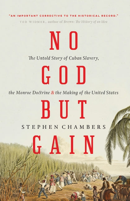 Book cover for No God But Gain: The Untold Story of Cuban Slavery, the Monroe Doctrine, and the Making of the United States