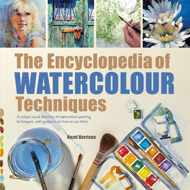Book cover for Encyclopedia of Watercolour Techniques: A Unique Visual Directory of Watercolour Painting Techniques, with Guidance on How to Use Them