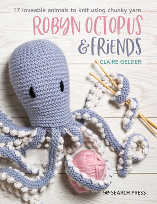 Book cover for Robyn Octopus and Friends: 17 Loveable Animals to Knit Using Chunky Yarn