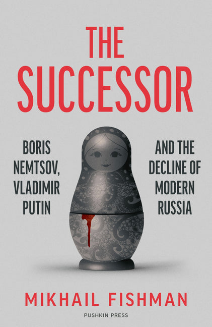 Book cover for Successor: Boris Nemtsov, Vladimir Putin and the Decline of Modern Russia