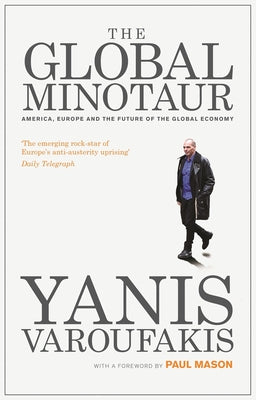 Book cover for The Global Minotaur: America, Europe and the Future of the World Economy