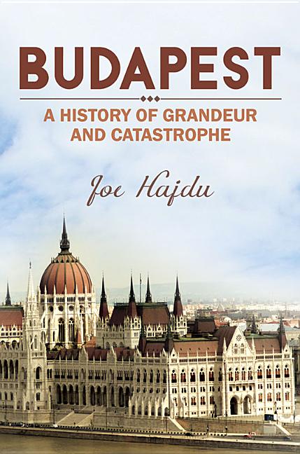 Book cover for Budapest: A History of Grandeur and Catastrophe