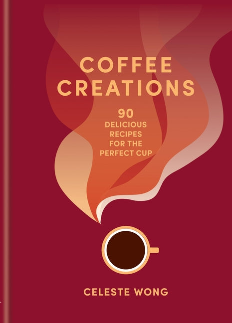 Book cover for Coffee Creations: 90 Delicious Recipes for the Perfect Cup