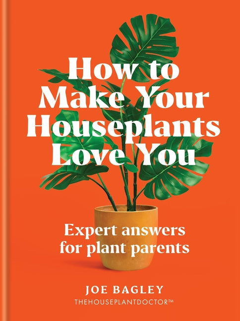 Book cover for How to Make Your Houseplants Love You: Expert Answers for Plant Parents