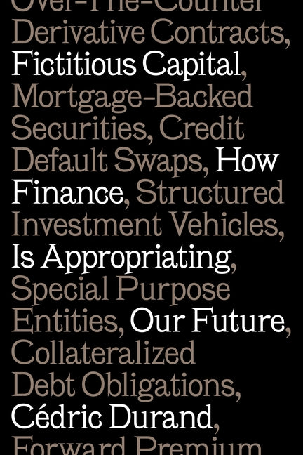 Book cover for Fictitious Capital: How Finance Is Appropriating Our Future