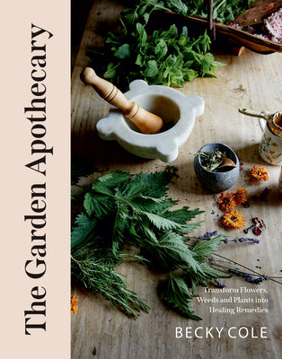 Book cover for The Garden Apothecary: Transform Flowers, Weeds and Plants Into Healing Remedies
