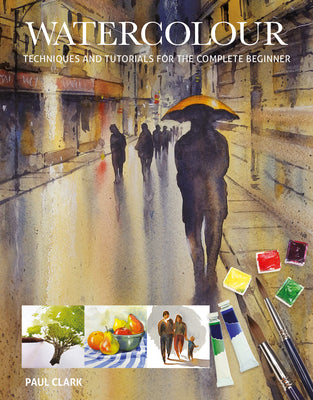 Book cover for Watercolour: Techniques and Tutorials for the Complete Beginner