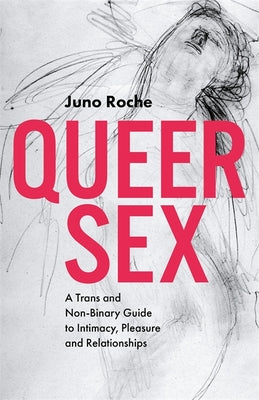 Book cover for Queer Sex: A Trans and Non-Binary Guide to Intimacy, Pleasure and Relationships