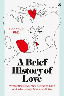 Book cover for A Brief History of Love: What Attracts Us, How We Fall in Love and Why Biology Screws It All Up