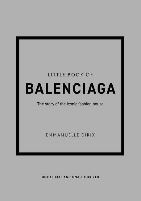 Book cover for The Little Book of Balenciaga: The Story of the Iconic Fashion House