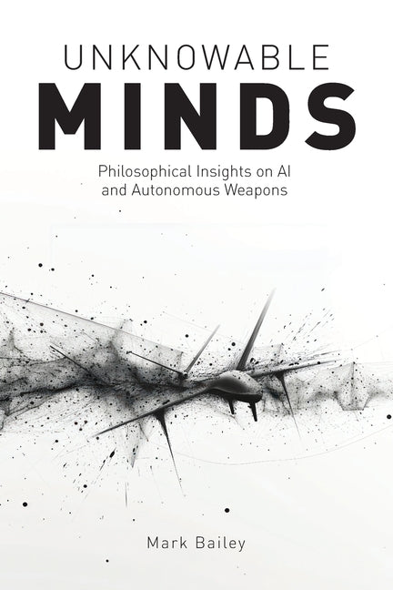Book cover for Unknowable Minds: Philosophical Insights on AI and Autonomous Weapons