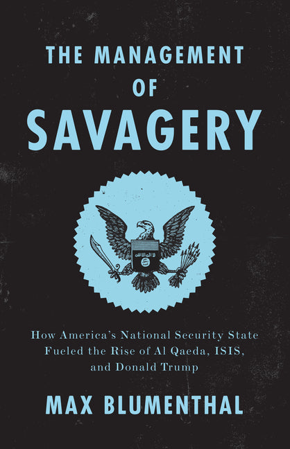Book cover for Management of Savagery: How America's National Security State Fueled the Rise of Al Qaeda, Isis, and Donald Trump