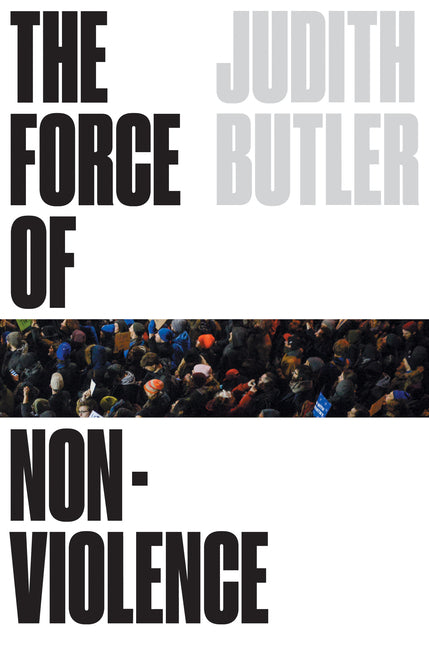 Book cover for Force of Nonviolence: An Ethico-Political Bind