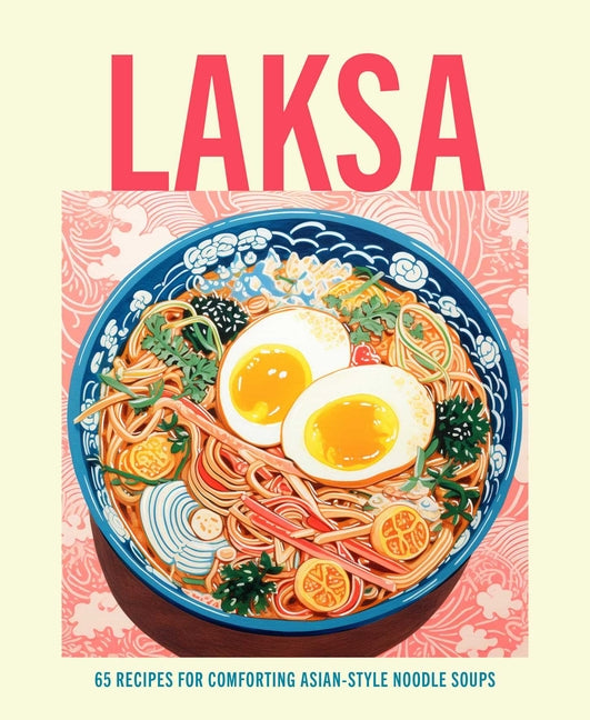 Book cover for Laksa: 65 Recipes for Comforting Asian-Style Noodle Soups