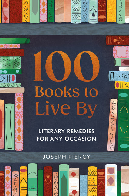 Book cover for 100 Books to Live by: Literary Remedies for Any Occasion