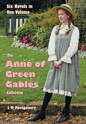 Book cover for The Anne of Green Gables Collection: Six complete and unabridged Novels in one volume: Anne of Green Gables, Anne of Avonlea, Anne of the Island, Anne