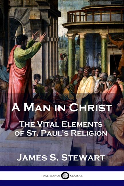 Book cover for A Man in Christ: The Vital Elements of St. Paul's Religion