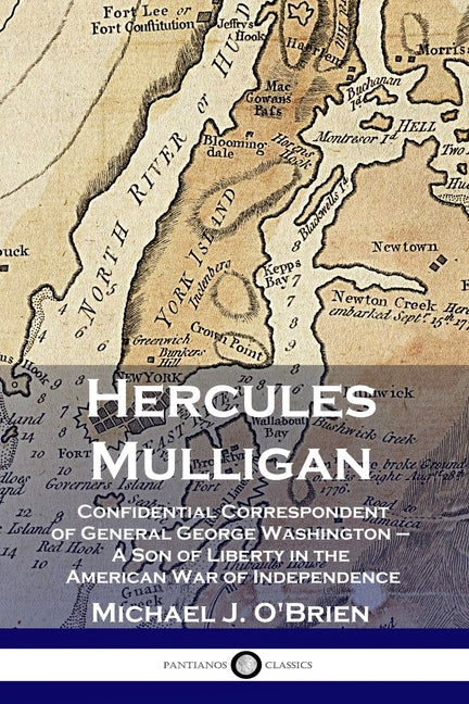Book cover for Hercules Mulligan: Confidential Correspondent of General George Washington - A Son of Liberty in the American War of Independence