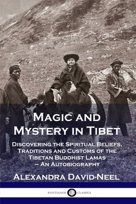 Book cover for Magic and Mystery in Tibet: Discovering the Spiritual Beliefs, Traditions and Customs of the Tibetan Buddhist Lamas - An Autobiography