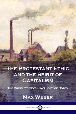 Book cover for The Protestant Ethic and the Spirit of Capitalism: The Complete Text - Inclusive of Notes