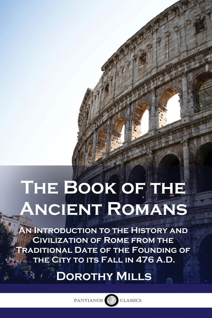 Book cover for The Book of the Ancient Romans: An Introduction to the History and Civilization of Rome from the Traditional Date of the Founding of the City to its F